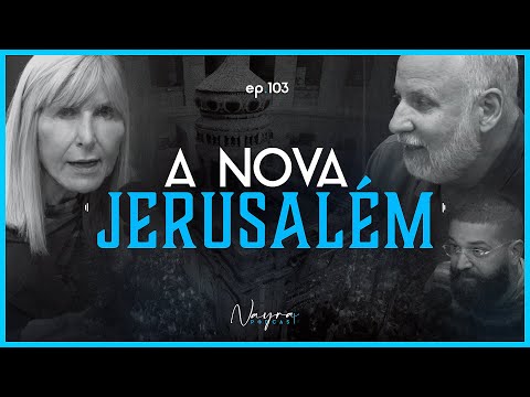 A NOVA JERUSALÉM - Apocalipse - Nayra Podcast #103