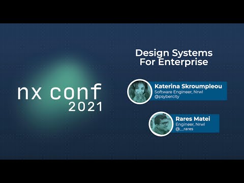 Design Systems for Enterprise - Katerina Skroumpelou and Rares Matei - Nx Conf 2021
