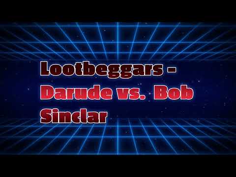 Lootbeggars -  Darude vs Bob Sinclar