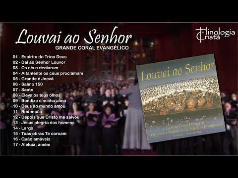 LOUVAI AO SENHOR - 1 HORA DE GRANDE CORAL EVANGÉLICO - Direção: Dorotéa Kerr