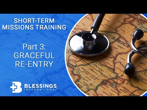 Pt. 3: Graceful Re-Entry - Short-Term Missions Training Course