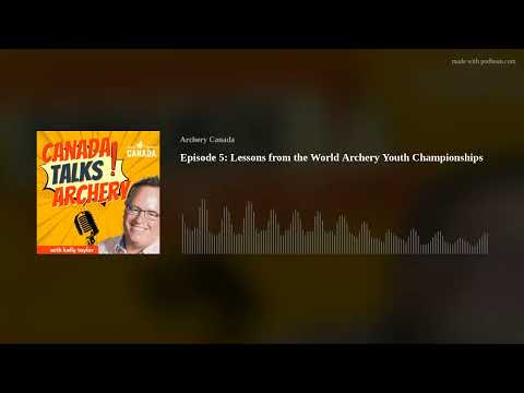 Episode 5: Lessons from the World Archery Youth Championships