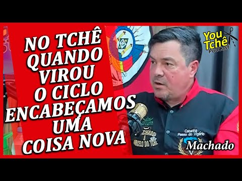 NO TCHÊ QUANDO VIROU O CICLO ENCABEÇAMOS UMA COISA NOVA - MACHADO