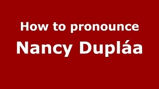 How to pronounce Nancy Dupláa