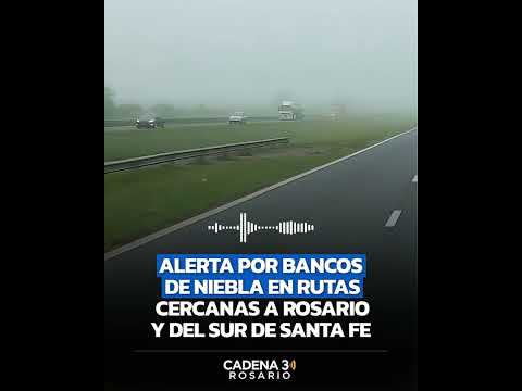 🌫️ ALERTA POR BANCOS DE NIEBLA EN RUTAS DE ROSARIO Y EL SUR DE SANTA FE