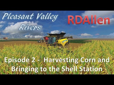 Farming Simulator 15 MP Pleasant Valley Rivers E2 - Harvesting Corn and Hauling to the Shell Station