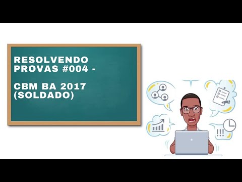 CBM BA 2017 (Soldado) - #004 RESOLVENDO PROVAS