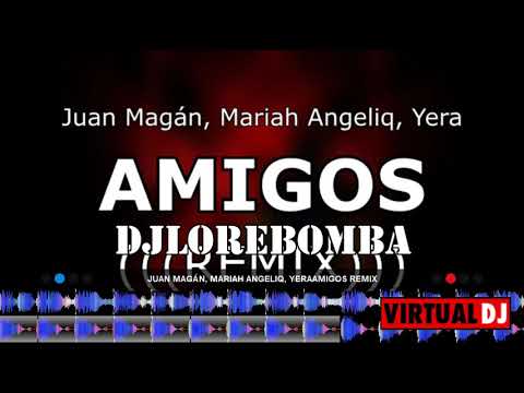 Juan Magán, Mariah Angeliq, Yera   Amigos REMIX DJ Lore bombas