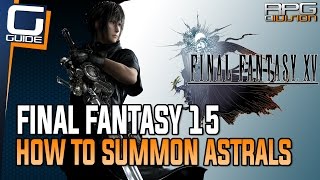 Final Fantasy 15 Guide - How to Summon Astrals (Astral Requirements)