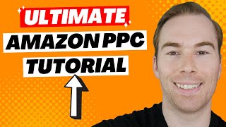 ULTIMATE Amazon PPC Tutorial Step By Step For Beginners (2023)