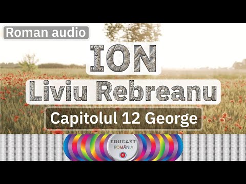 Ion - Liviu Rebreanu - Carte audio - capitolul 12 - George / Volumul 2 Glasul iubirii