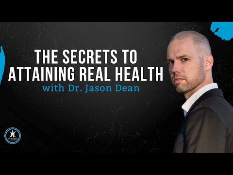 Dr. Jason Dean - The Secrets to Attaining Real Health