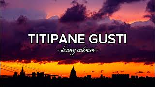 Download lagu Lirik Lagu TITIPANE GUSTI - Denny Caknan (lyrics) mp3