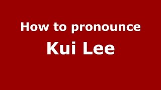 How to pronounce Kui Lee
