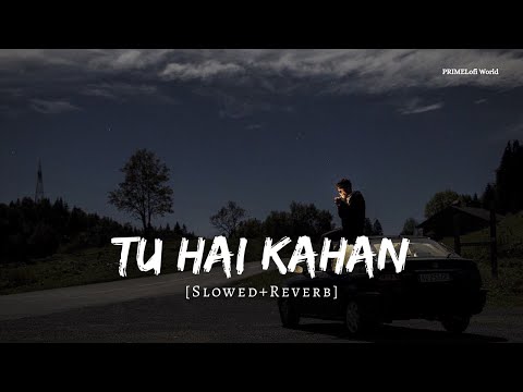 Tu Hai Kahan AUR | Lofi Slowed + Reverb | PRIME Lofi World