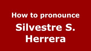 How to pronounce Silvestre S. Herrera