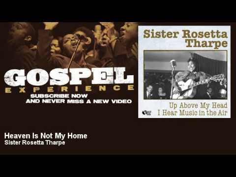Sister Rosetta Tharpe - Heaven Is Not My Home - Gospel