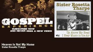 Sister Rosetta Tharpe - Heaven Is Not My Home - Gospel