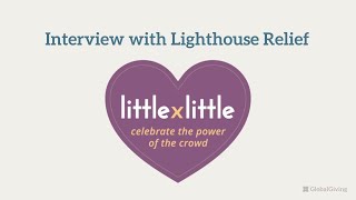 Sept. 2020 Little by Little: Interview with Lighthouse Relief