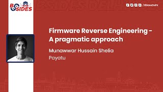 Firmware Reverse Engineering - a pragmatic approach | Munawwar Hussain Shelia | BSides Delhi 2020