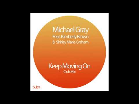 Michael Gray Ft Kimberly Brown & Shirley Marie Graham - Keep Moving On (Club Mix)