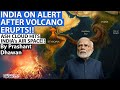 INDIA ON ALERT AFTER VOLCANO ERUPTS IN ETHIOPIA Career 247 By Prashant Dhawan