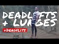 DEADLIFTS + LUNGES