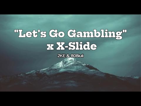 "Let's Go Gambling" x X-Slide - 2KE & 808iuli