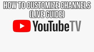 YoutubeTV – How To Customize Channels (Live Guide)