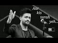 Kaise bataye tumhe or kis tarah yeh kitna tumhe hum chahte hain by Atif Aslam & whatsapp status