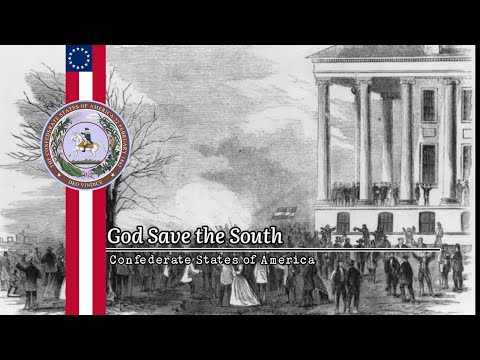 "God Save the South" - Unofficial National Anthem of the Confederate States of America