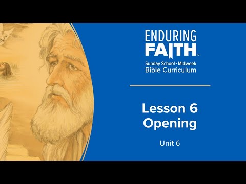 Lesson 6 Opening | Enduring Faith Bible Curriculum - Unit 6