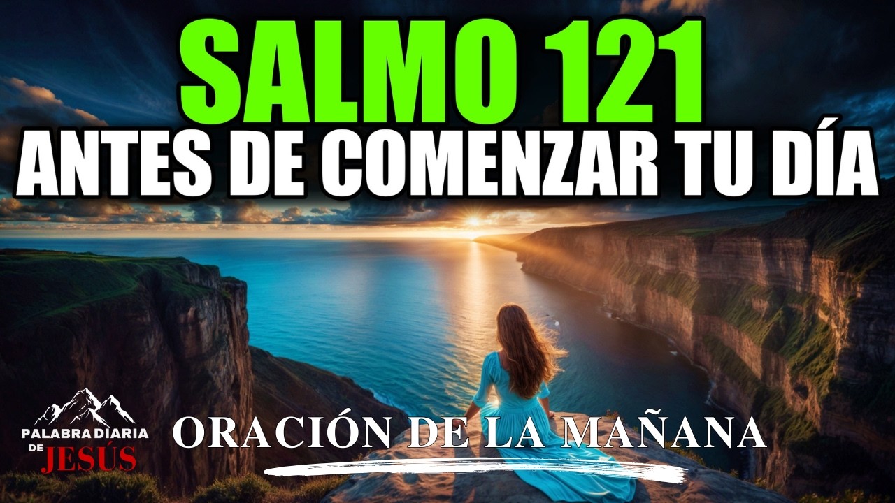 ¡Siente A Dios En Tu Vida! Oración De La Mañana Con El Salmo 121 Para Protección Y Bendiciones