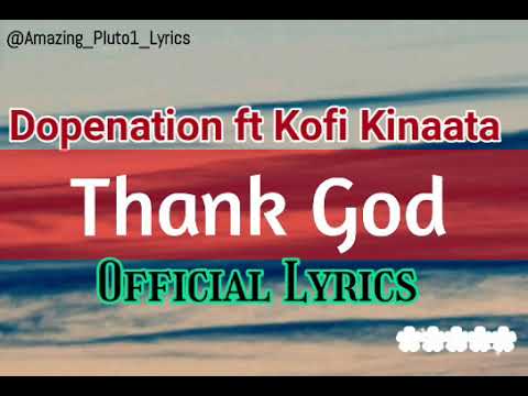 Dopenation ft Kofi Kinaata - Thank God (Official Lyrics ) by: Mr Amazing Lyrics