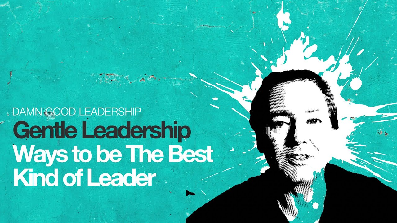 Gentle Leadership: Ways To Be The Best Kind Of Leader