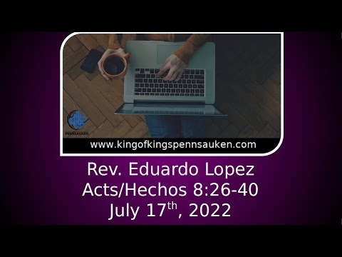 7.17.22 Rev. Eduardo Lopez | Acts/Hechos 8:26-40