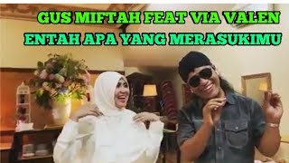 Download lagu Gus Miftah feat Via Vallen | ENTAH APA YANG MERASUKIMU mp3