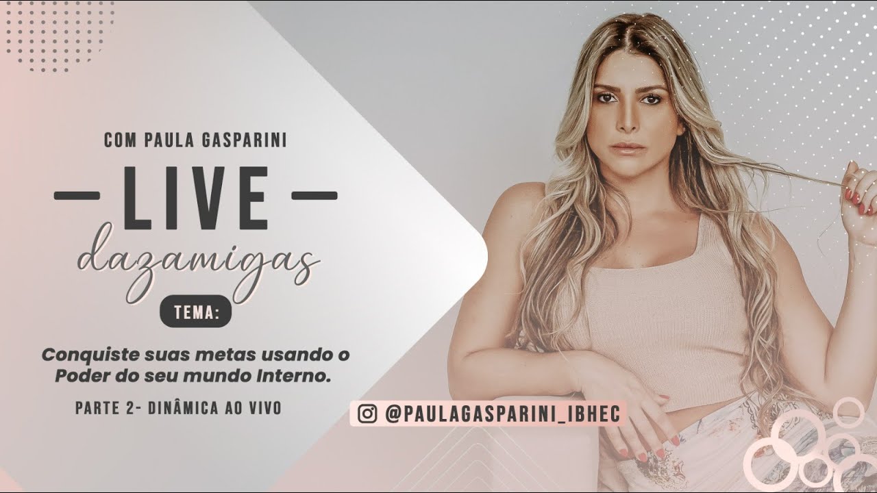 LiveDazamigas 82 . Parte 2 Conquiste suas metas usando o Poder do seu mundo Interno