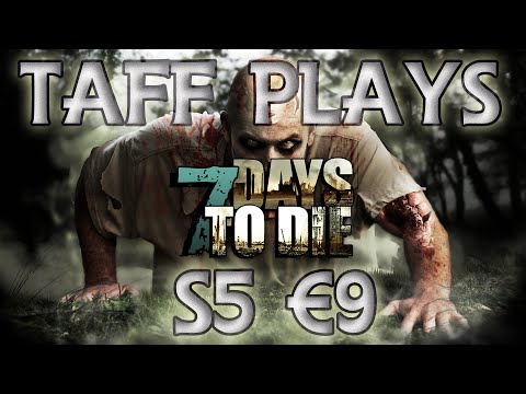 Taff Plays - 7 Days to Die - Series 5 (Alpha 11.2) # 9