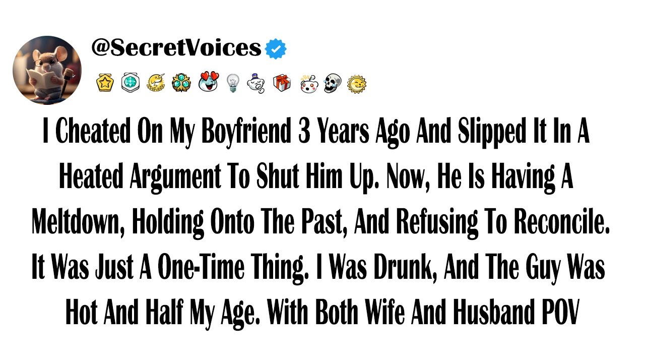 I Cheated On My Boyfriend 3 Years Ago And Slipped It In A Heated Argument To Shut Him Up. Now, He...