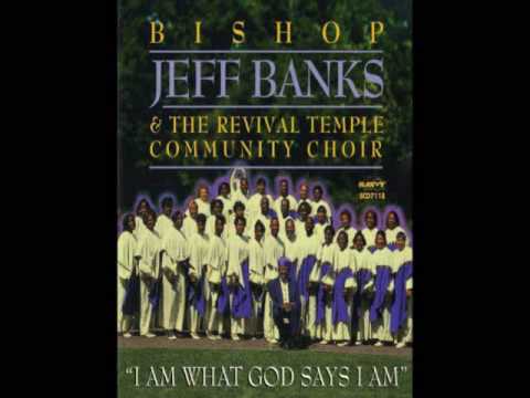 "I Am What God Says I Am" Bishop Jeff Banks & Revival Temple Community Choir