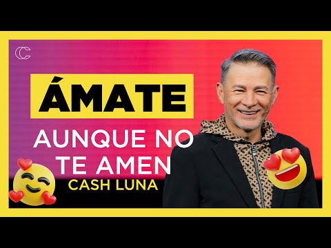 Pastor Cash Luna - Ámate aunque no te amen | Prédicas cristianas 2024