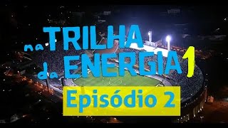 1ª Temporada - Na Trilha da Energia - Episódio 2