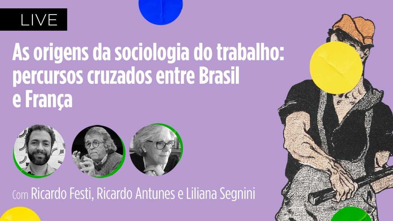 AS ORIGENS DA SOCIOLOGIA DO TRABALHO | Ricardo Festi, Ricardo Antunes e Liliana Segnini