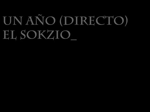 El Sokzio - Un Año (Directo)