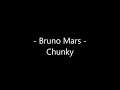 Bruno Mars - Chunky Lyrics