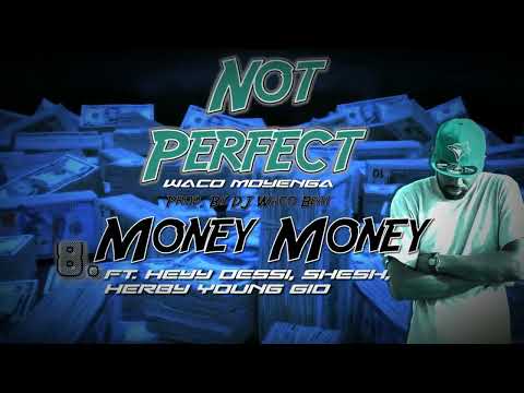 Waco Moyenga Ft. Heyy Dessi, Shech, Herby Young Gio - Money  Money