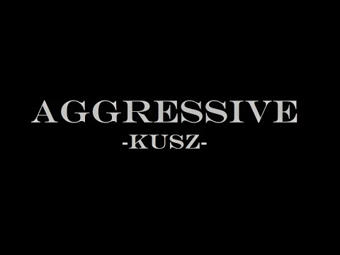 Kusz - Aggressive