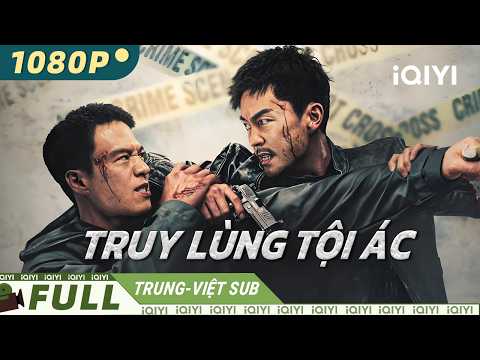 【Trung-Việt Sub】TRUY LÙNG TỘI ÁC💥 |Truy kích bóng đêm, chỉ để bắt ác nhân| iQIYI Movie Vietnam