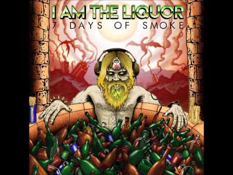 I Am The Liquor - 7 Days Of Smoke (Full Album 2017)